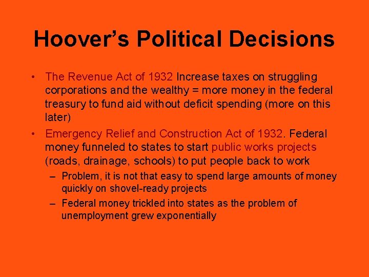 Hoover’s Political Decisions • The Revenue Act of 1932 Increase taxes on struggling corporations