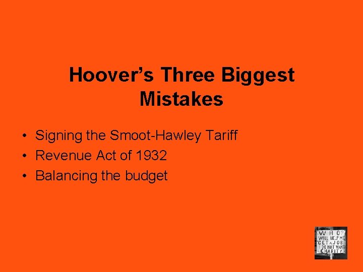 Hoover’s Three Biggest Mistakes • Signing the Smoot-Hawley Tariff • Revenue Act of 1932