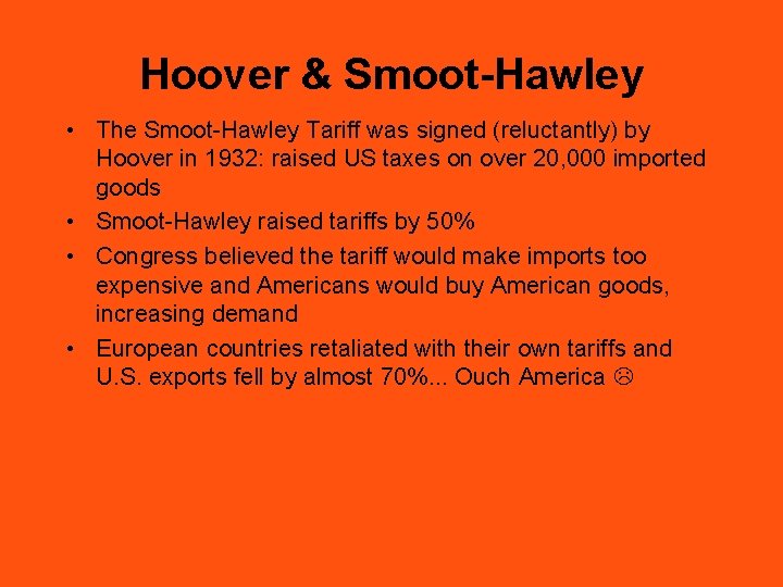 Hoover & Smoot-Hawley • The Smoot-Hawley Tariff was signed (reluctantly) by Hoover in 1932: