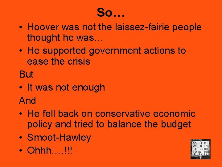 So… • Hoover was not the laissez-fairie people thought he was… • He supported