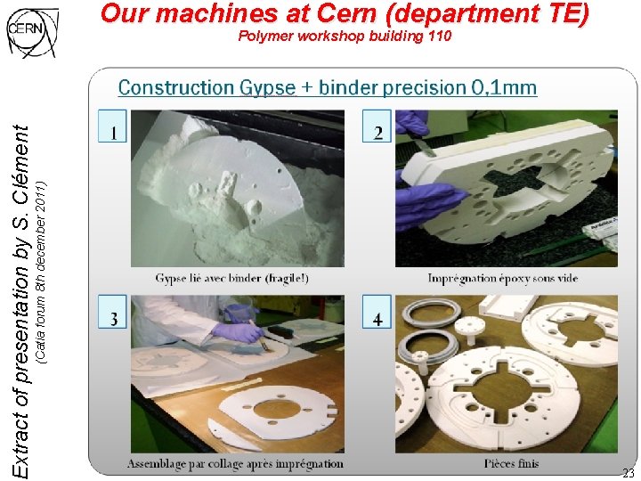 (Catia forum 8 th december 2011) Extract of presentation by S. Clément Our machines