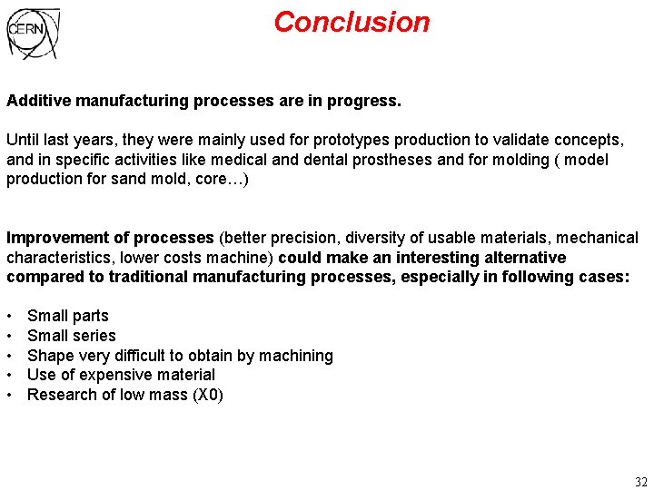 Conclusion Additive manufacturing processes are in progress. Until last years, they were mainly used
