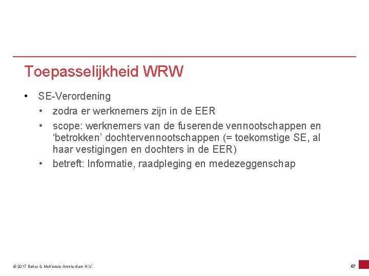 Toepasselijkheid WRW • SE-Verordening • zodra er werknemers zijn in de EER • scope: