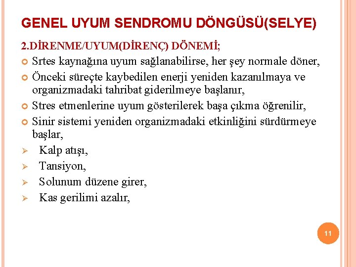 GENEL UYUM SENDROMU DÖNGÜSÜ(SELYE) 2. DİRENME/UYUM(DİRENÇ) DÖNEMİ; Srtes kaynağına uyum sağlanabilirse, her şey normale