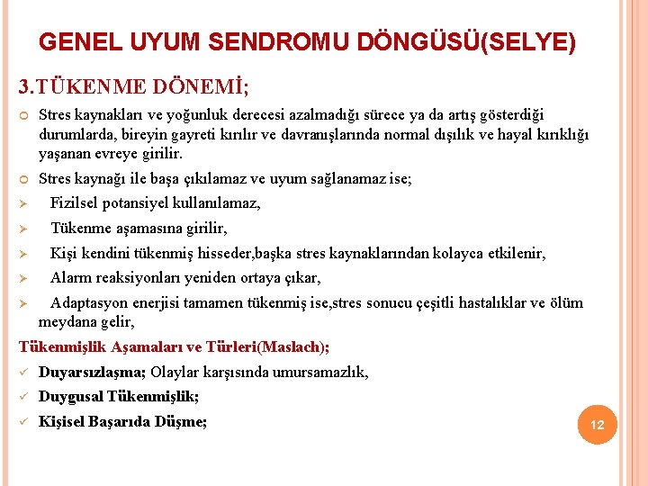 GENEL UYUM SENDROMU DÖNGÜSÜ(SELYE) 3. TÜKENME DÖNEMİ; Stres kaynakları ve yoğunluk derecesi azalmadığı sürece