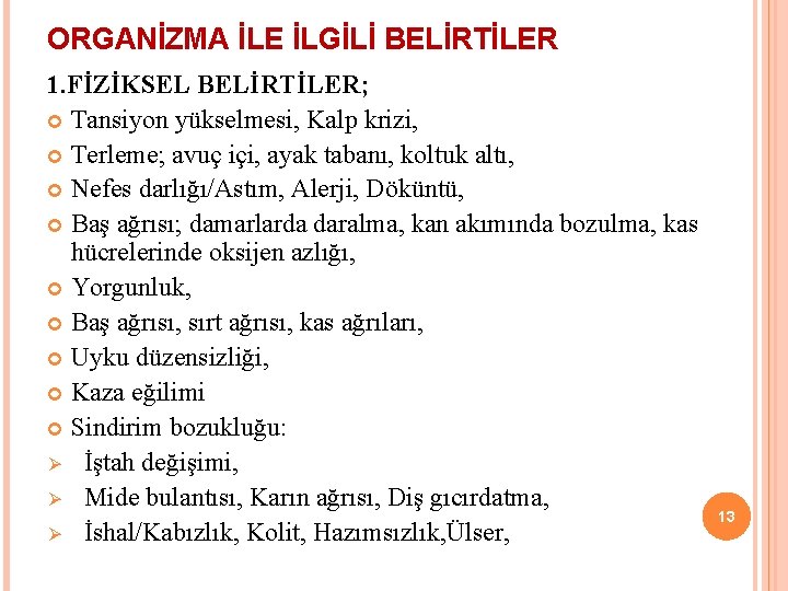 ORGANİZMA İLE İLGİLİ BELİRTİLER 1. FİZİKSEL BELİRTİLER; Tansiyon yükselmesi, Kalp krizi, Terleme; avuç içi,