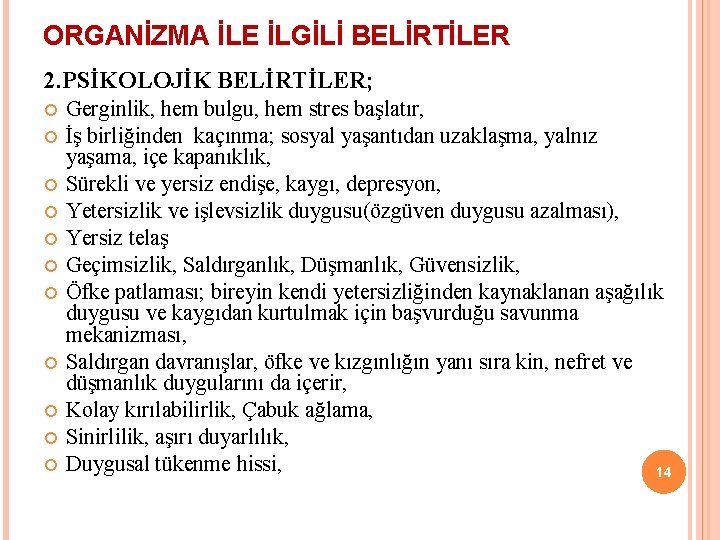 ORGANİZMA İLE İLGİLİ BELİRTİLER 2. PSİKOLOJİK BELİRTİLER; Gerginlik, hem bulgu, hem stres başlatır, İş