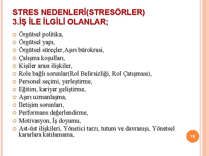 STRES NEDENLERİ(STRESÖRLER) 3. İŞ İLE İLGİLİ OLANLAR; Örgütsel politika, Örgütsel yapı, Örgütsel süreçler, Aşırı