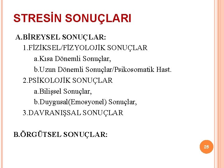 STRESİN SONUÇLARI A. BİREYSEL SONUÇLAR: 1. FİZİKSEL/FİZYOLOJİK SONUÇLAR a. Kısa Dönemli Sonuçlar, b. Uzun