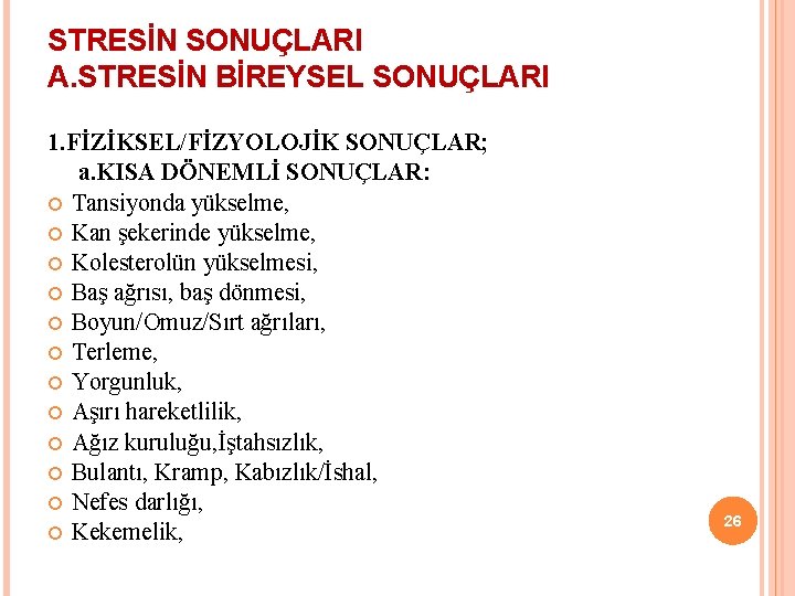 STRESİN SONUÇLARI A. STRESİN BİREYSEL SONUÇLARI 1. FİZİKSEL/FİZYOLOJİK SONUÇLAR; a. KISA DÖNEMLİ SONUÇLAR: Tansiyonda