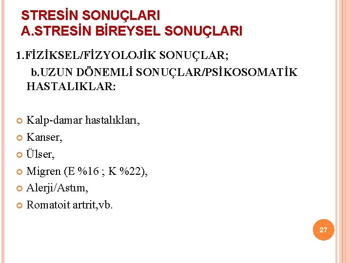 STRESİN SONUÇLARI A. STRESİN BİREYSEL SONUÇLARI 1. FİZİKSEL/FİZYOLOJİK SONUÇLAR; b. UZUN DÖNEMLİ SONUÇLAR/PSİKOSOMATİK HASTALIKLAR: