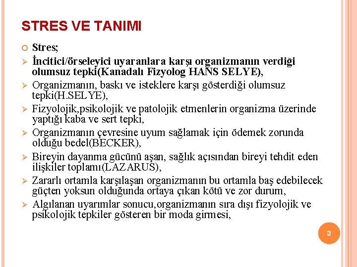 STRES VE TANIMI Ø Ø Ø Ø Stres; İncitici/örseleyici uyaranlara karşı organizmanın verdiği olumsuz