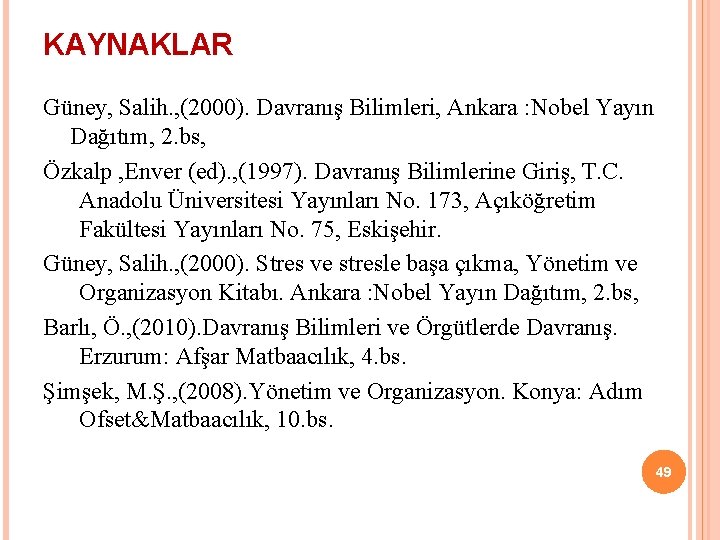 KAYNAKLAR Güney, Salih. , (2000). Davranış Bilimleri, Ankara : Nobel Yayın Dağıtım, 2. bs,