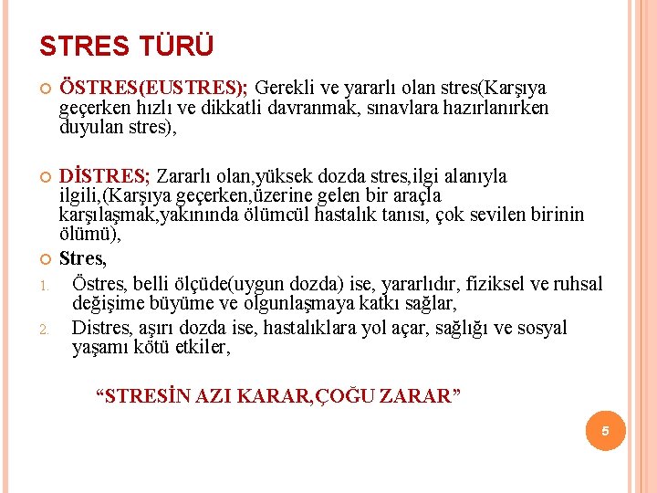 STRES TÜRÜ ÖSTRES(EUSTRES); Gerekli ve yararlı olan stres(Karşıya geçerken hızlı ve dikkatli davranmak, sınavlara