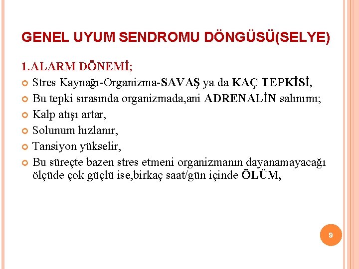 GENEL UYUM SENDROMU DÖNGÜSÜ(SELYE) 1. ALARM DÖNEMİ; Stres Kaynağı-Organizma-SAVAŞ ya da KAÇ TEPKİSİ, Bu
