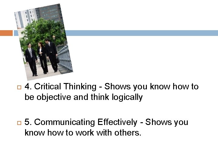  4. Critical Thinking - Shows you know how to be objective and think