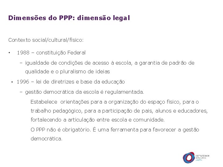 Dimensões do PPP: dimensão legal Contexto social/cultural/físico: • 1988 – constituição Federal – igualdade