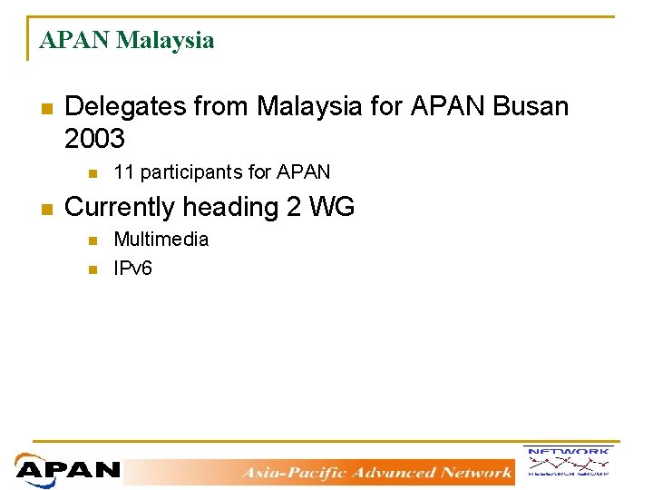 APAN Malaysia n Delegates from Malaysia for APAN Busan 2003 n n 11 participants