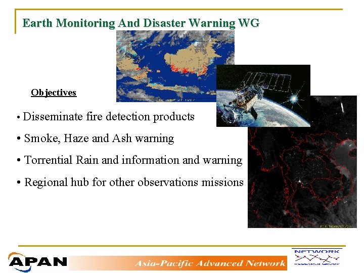Earth Monitoring And Disaster Warning WG Objectives • Disseminate fire detection products • Smoke,
