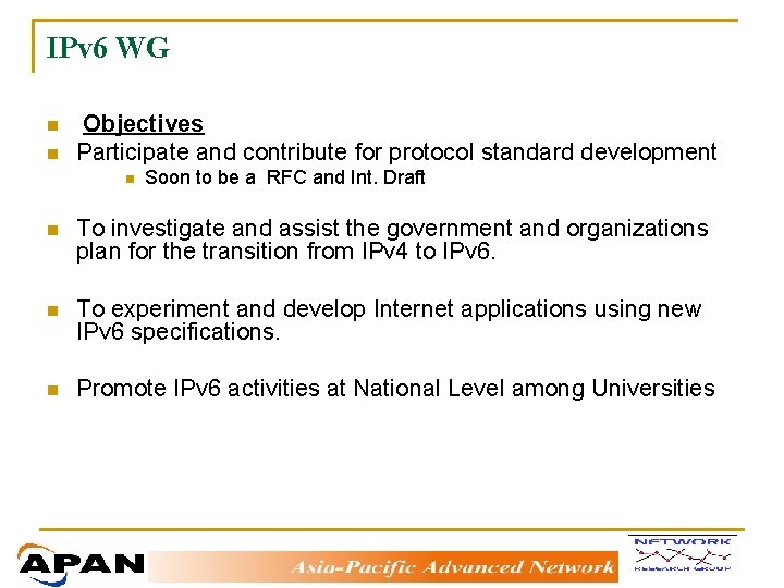 IPv 6 WG n n Objectives Participate and contribute for protocol standard development n