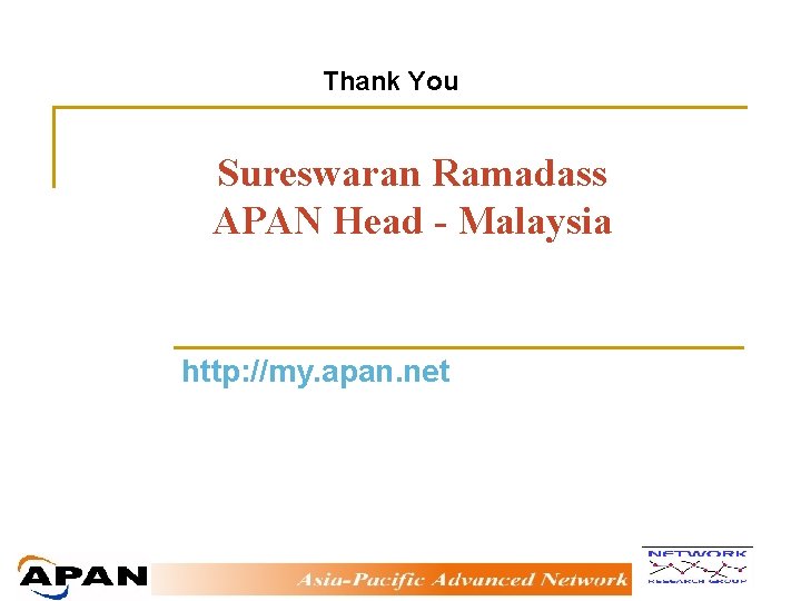 Thank You Sureswaran Ramadass APAN Head - Malaysia http: //my. apan. net 