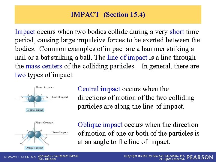 IMPACT (Section 15. 4) Impact occurs when two bodies collide during a very short