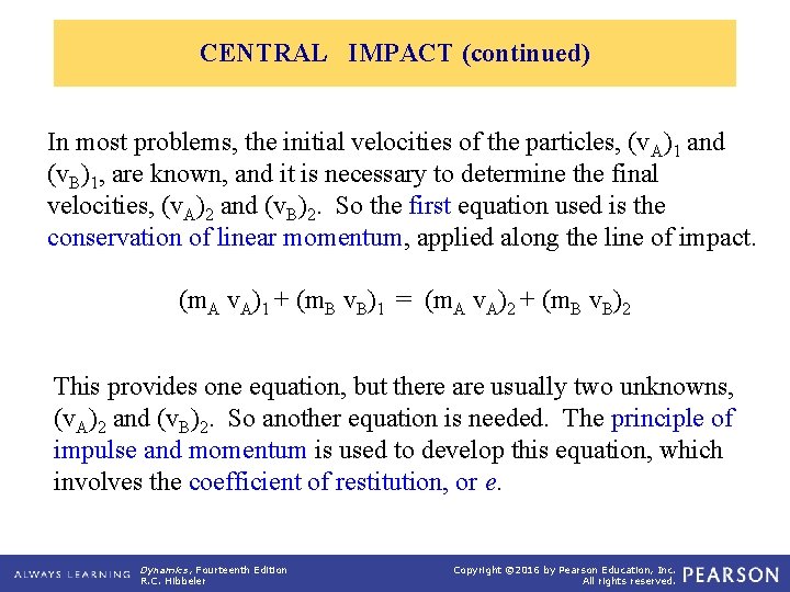 CENTRAL IMPACT (continued) In most problems, the initial velocities of the particles, (v. A)1