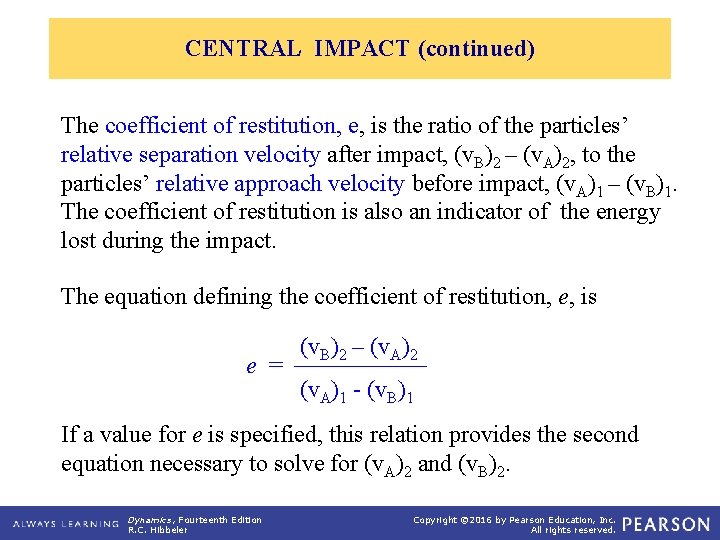 CENTRAL IMPACT (continued) The coefficient of restitution, e, is the ratio of the particles’