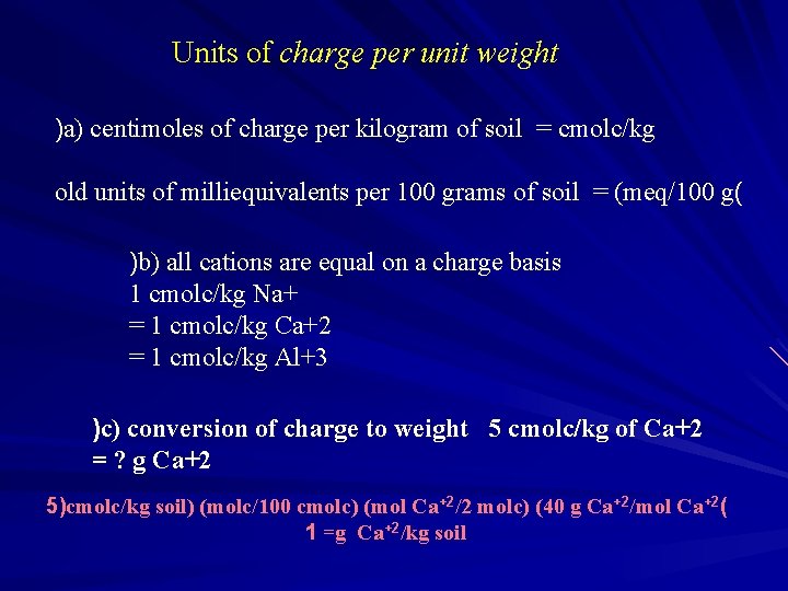Units of charge per unit weight )a) centimoles of charge per kilogram of soil