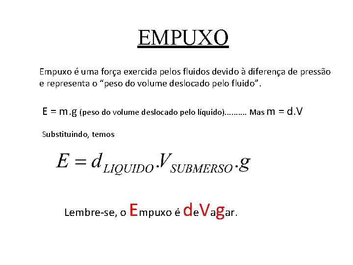 EMPUXO Empuxo é uma força exercida pelos fluidos devido à diferença de pressão e