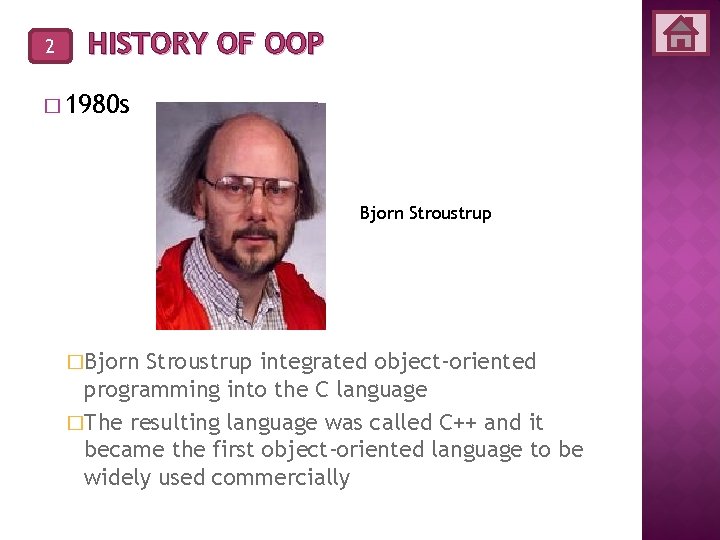 2 HISTORY OF OOP � 1980 s Bjorn Stroustrup �Bjorn Stroustrup integrated object-oriented programming