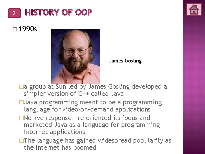 2 HISTORY OF OOP � 1990 s James Gosling �a group at Sun led 2 HISTORY OF OOP � 1990 s James Gosling �a group at Sun led