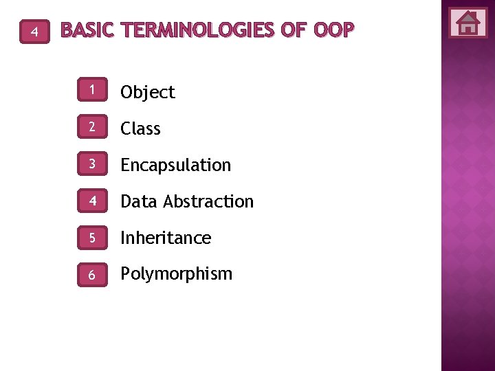 4 BASIC TERMINOLOGIES OF OOP 1 Object 2 Class 3 Encapsulation 4 Data Abstraction