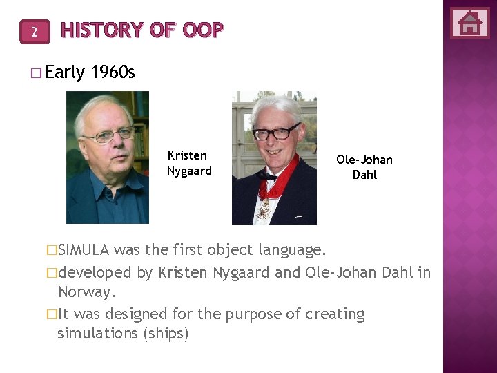 2 HISTORY OF OOP � Early 1960 s Kristen Nygaard �SIMULA Ole-Johan Dahl was 2 HISTORY OF OOP � Early 1960 s Kristen Nygaard �SIMULA Ole-Johan Dahl was
