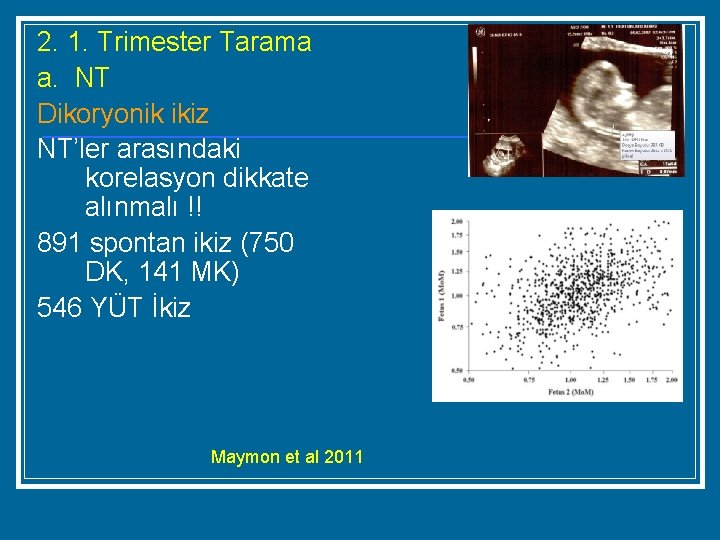 2. 1. Trimester Tarama a. NT Dikoryonik ikiz NT’ler arasındaki korelasyon dikkate alınmalı !!