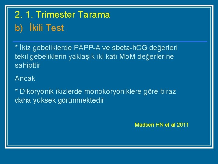 2. 1. Trimester Tarama b) İkili Test * İkiz gebeliklerde PAPP-A ve sbeta-h. CG