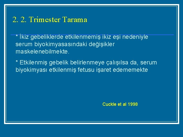 2. 2. Trimester Tarama * İkiz gebeliklerde etkilenmemiş ikiz eşi nedeniyle serum biyokimyasasındaki değişikler