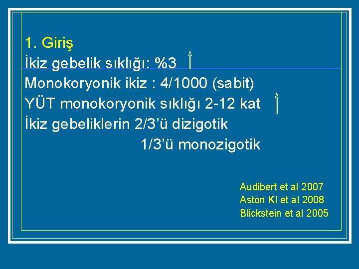 1. Giriş İkiz gebelik sıklığı: %3 Monokoryonik ikiz : 4/1000 (sabit) YÜT monokoryonik sıklığı