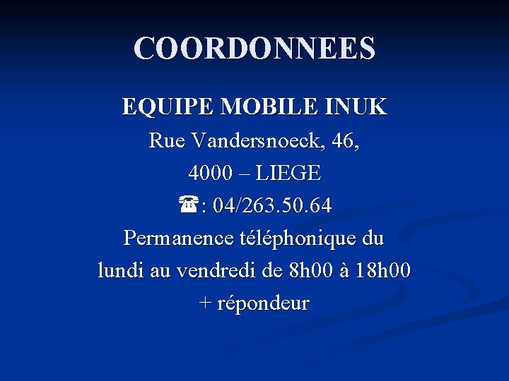 COORDONNEES EQUIPE MOBILE INUK Rue Vandersnoeck, 46, 4000 – LIEGE : 04/263. 50. 64