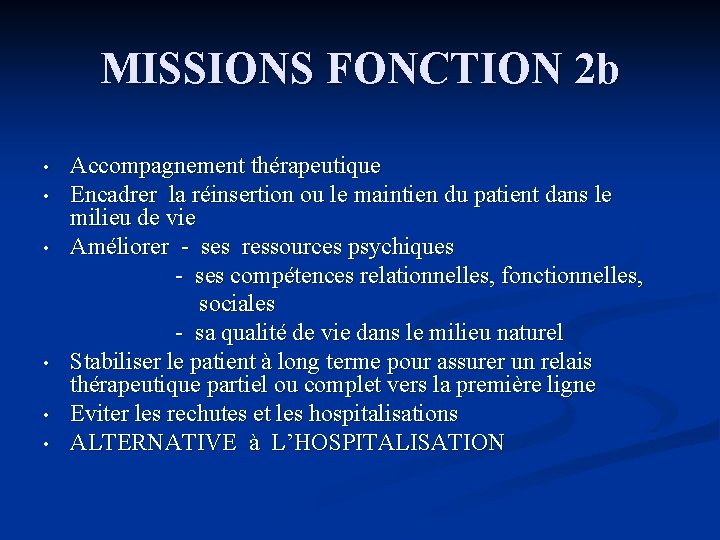 MISSIONS FONCTION 2 b Accompagnement thérapeutique • Encadrer la réinsertion ou le maintien du