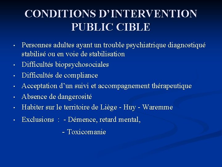 CONDITIONS D’INTERVENTION PUBLIC CIBLE • Personnes adultes ayant un trouble psychiatrique diagnostiqué stabilisé ou