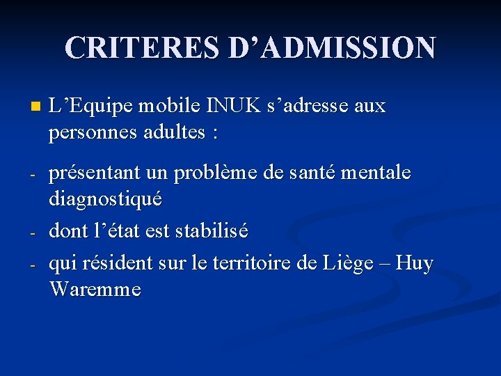 CRITERES D’ADMISSION n L’Equipe mobile INUK s’adresse aux personnes adultes : - présentant un CRITERES D’ADMISSION n L’Equipe mobile INUK s’adresse aux personnes adultes : - présentant un