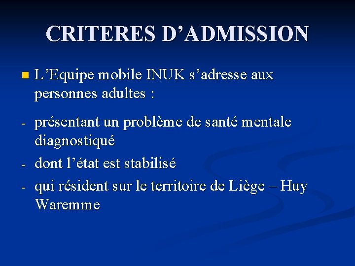 CRITERES D’ADMISSION n L’Equipe mobile INUK s’adresse aux personnes adultes : - présentant un