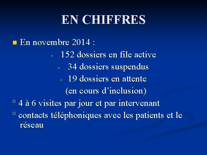 EN CHIFFRES En novembre 2014 : - 152 dossiers en file active - 34