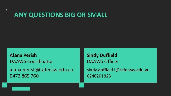 9 ANY QUESTIONS BIG OR SMALL Alana Perish DAAWS Coordinator Sindy Duffield DAAWS Officer