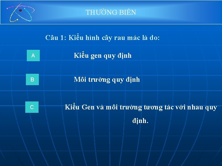 THƯỜNG BIẾN Câu 1: Kiểu hình cây rau mác là do: A Kiểu gen