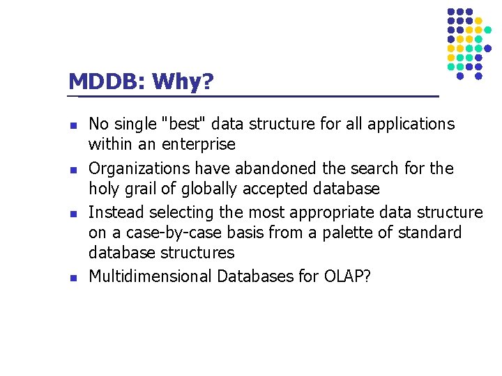 MDDB: Why? n n No single "best" data structure for all applications within an