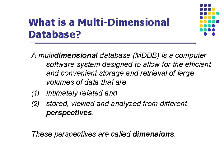 What is a Multi-Dimensional Database? A multidimensional database (MDDB) is a computer software system