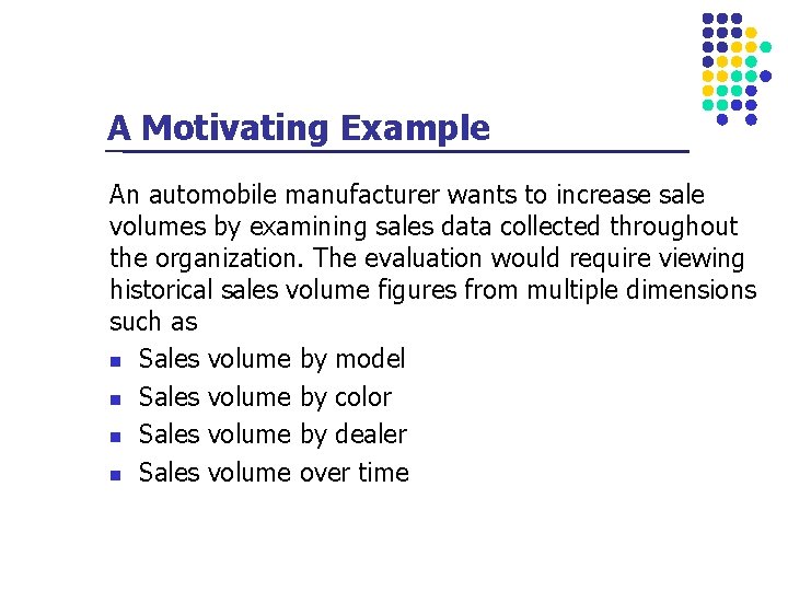 A Motivating Example An automobile manufacturer wants to increase sale volumes by examining sales