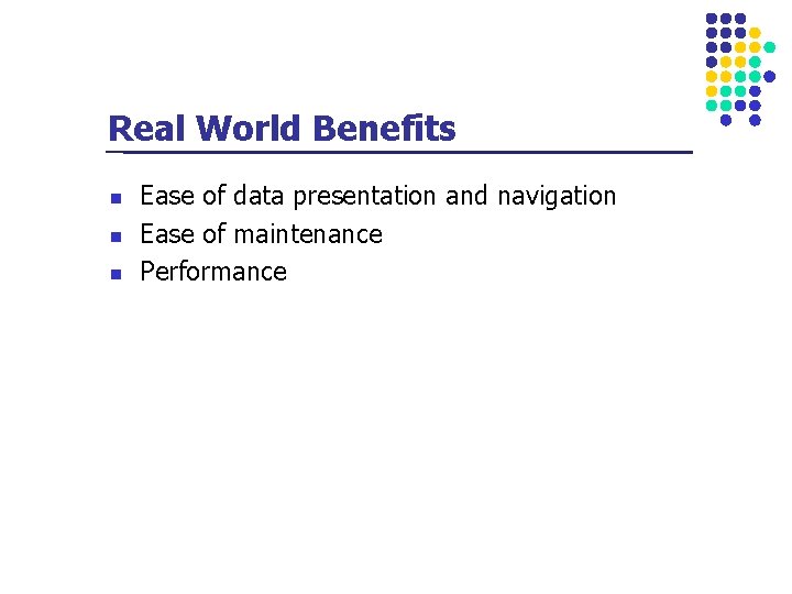 Real World Benefits n n n Ease of data presentation and navigation Ease of